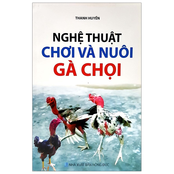 Sách - Nghệ Thuật Chơi Và Nuôi Gà Chọi