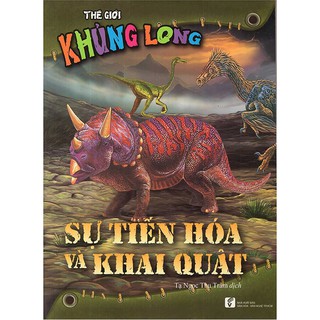 Sách - Thế Giới Khủng Long - Sự Tiến Hóa Và Khai Quật