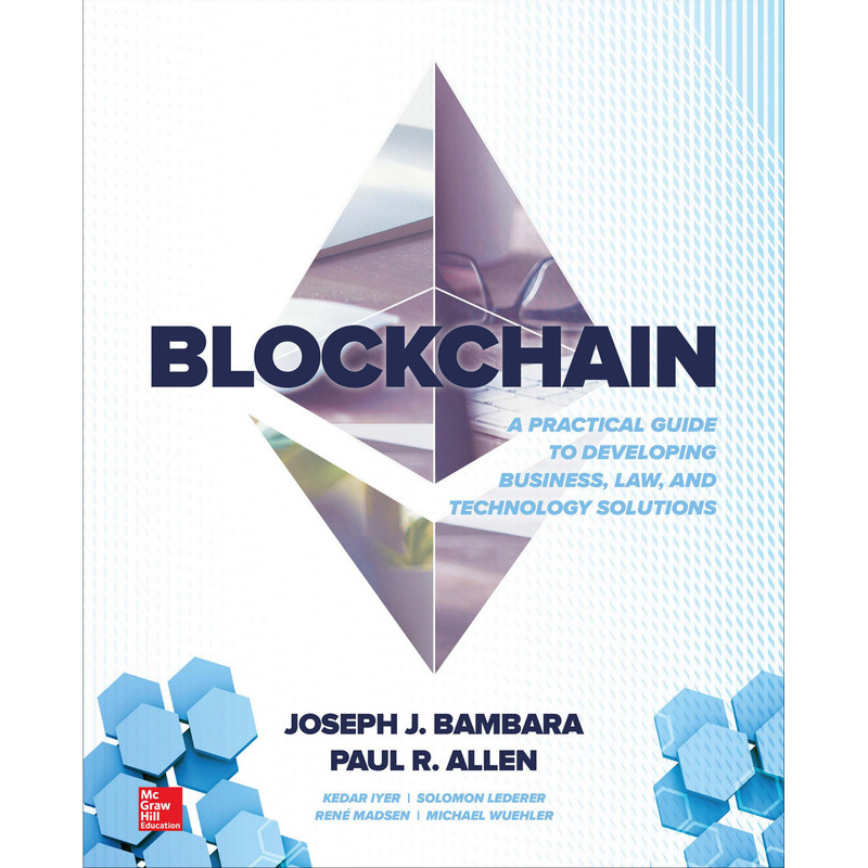 Blockchain - A Practical Guide To Developing Business, Law, And Technology Solutions