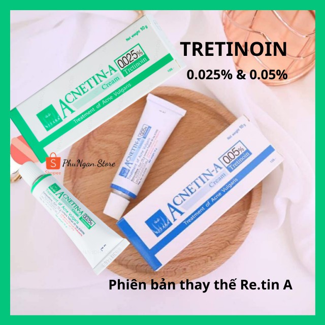 (Có bill Thái)Kem Acnetin A (Tretinoin 0.025% và 0.05%) Thái Lan 10g