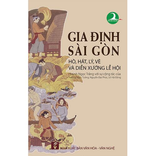 Sách Gia Định - Sài Gòn: Hò, Hát, Lý, Vè Và Diễn Xướng Lễ Hội
