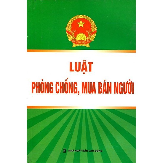 [SÁCH] LUẬT PHÒNG CHỐNG MUA BÁN NGƯỜI VÀ CÁC VĂN BẢN HƯỚNG DẪN THI HÀNH