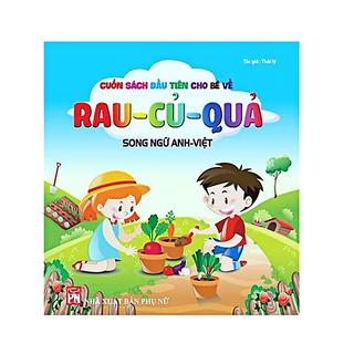 Sách - Cuốn sách đầu tiên cho bé về Rau, Củ, Quả - Song Ngữ Anh - Việt