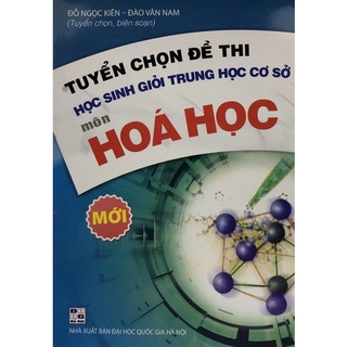 Sách - Tuyển chọn Đề thi học sinh giỏi trung học cơ sở môn Hoá Học