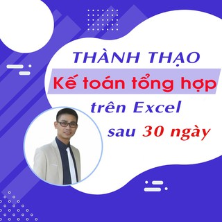 FULL khóa học TIN HỌC VP - THÀNH THẠO Kế toán tổng hợp trên Excel sau 30 ngày - Học xong LÀM NGAY