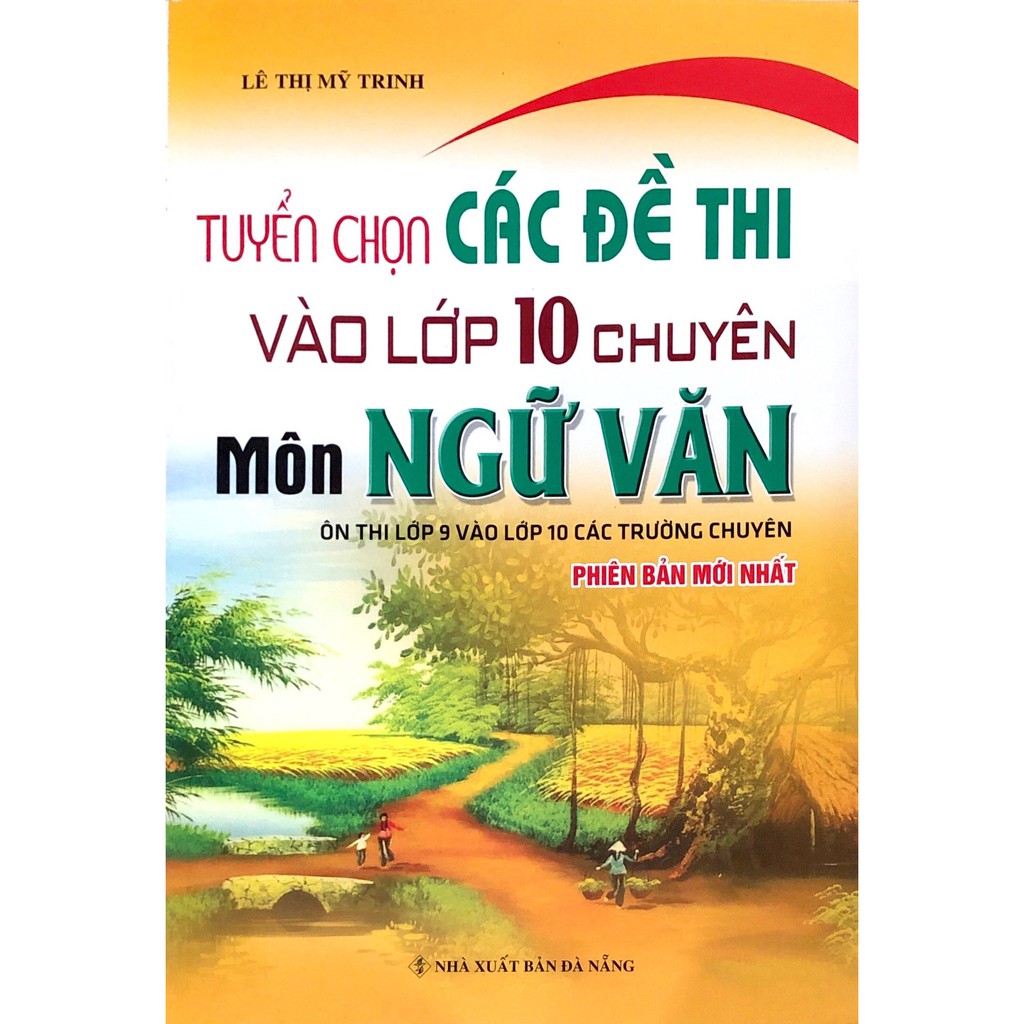 Sách - Tuyển Chọn Các Đề Thi Vào Lớp 10 Chuyên Môn Ngữ Văn