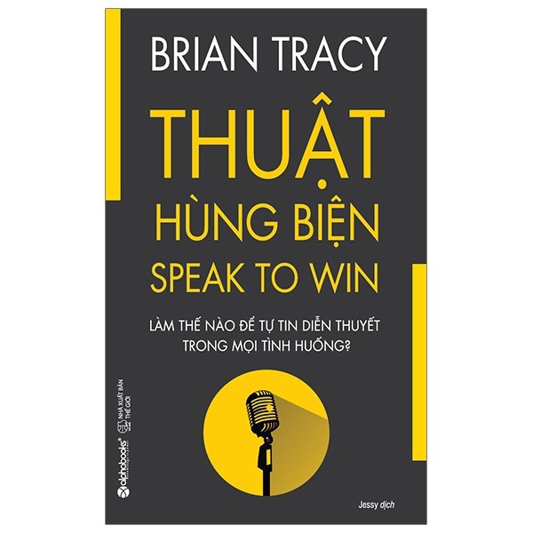 Sách - Thuật Hùng Biện - Làm thế nào để tự tin diễn thuyết trong mọi tình huống - Brian Tracy