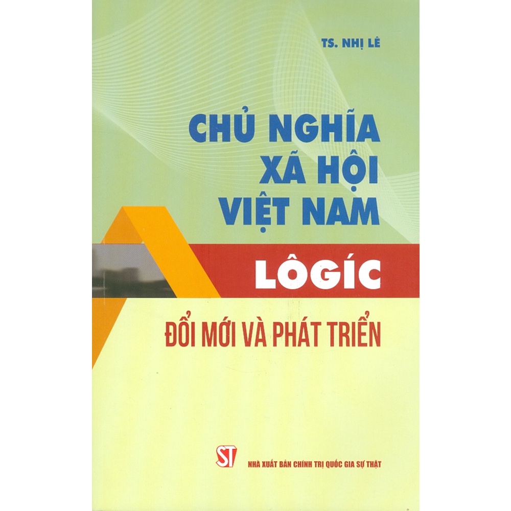 Sách - Chủ Nghĩa Xã Hội Việt Nam: Lôgíc - Đổi Mới Và Phát Triển