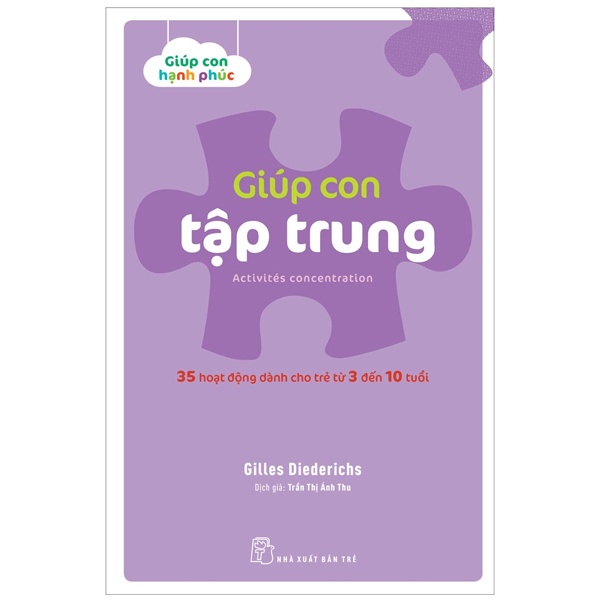 Sách Giúp Con Hạnh Phúc - Giúp Con Tập Trung (35 Hoạt Động Dành Cho Trẻ Từ 3 Đến 10 Tuổi)