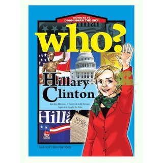 Sách – Who? Chuyện Kể Về Danh Nhân Thế Giới HILLARY CLINTON