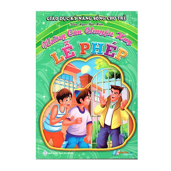 Sách - Giáo Dục Kỹ Năng Sống Cho Trẻ - Những Câu Chuyện Hay - Lễ Phép - 8935072893064