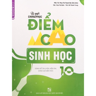 Sách-Bí quyết chinh phục Điểm cao Sinh Học Lớp 10 ( Dùng để ôn luyện, kiểm tra, đánh giá kiến thức )