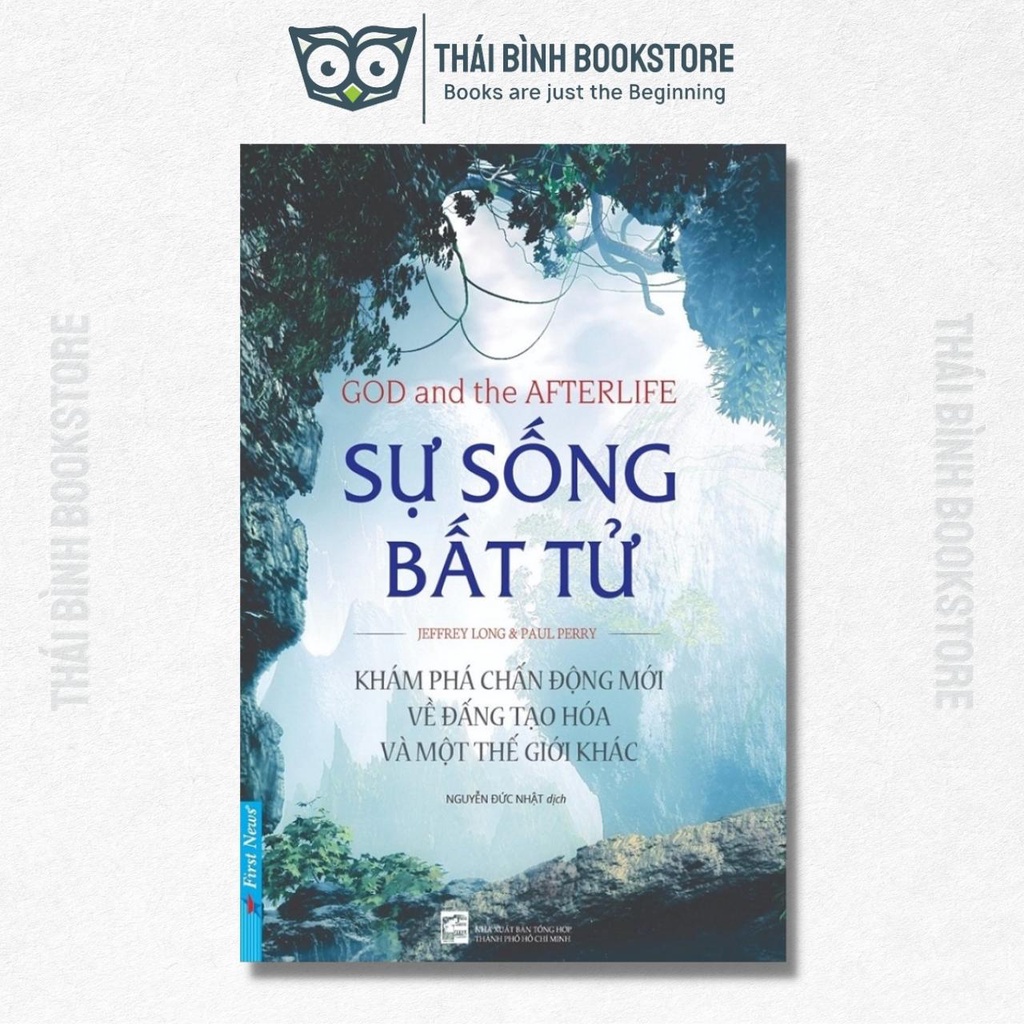 Sách - Sự Sống Bất Tử - Khám Phá Chấn Động Mới Về Đấng Tạo Hóa Và Một Thế Giới Khác - Jeffrey Long &amp; Paul Perry