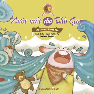 Sách: Ngôi Nhà Nhỏ Ấm Áp - Nước Mắt Thỏ Gạo (Yêu Thương Là Quan Tâm)