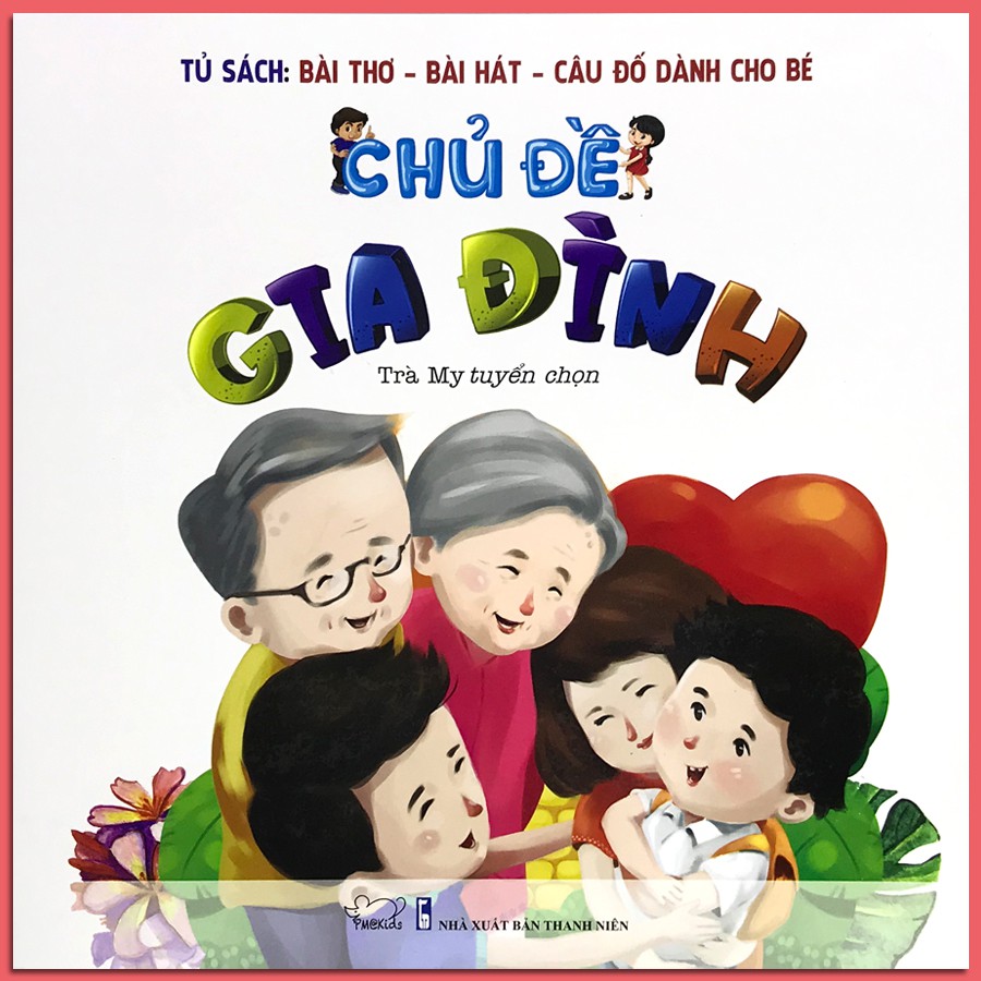 Sách - Tủ Sách: Bài Thơ - Bài Hát - Câu Đố Dành Cho Bé - Chủ Đề: Gia Đình (Tái bản B18)