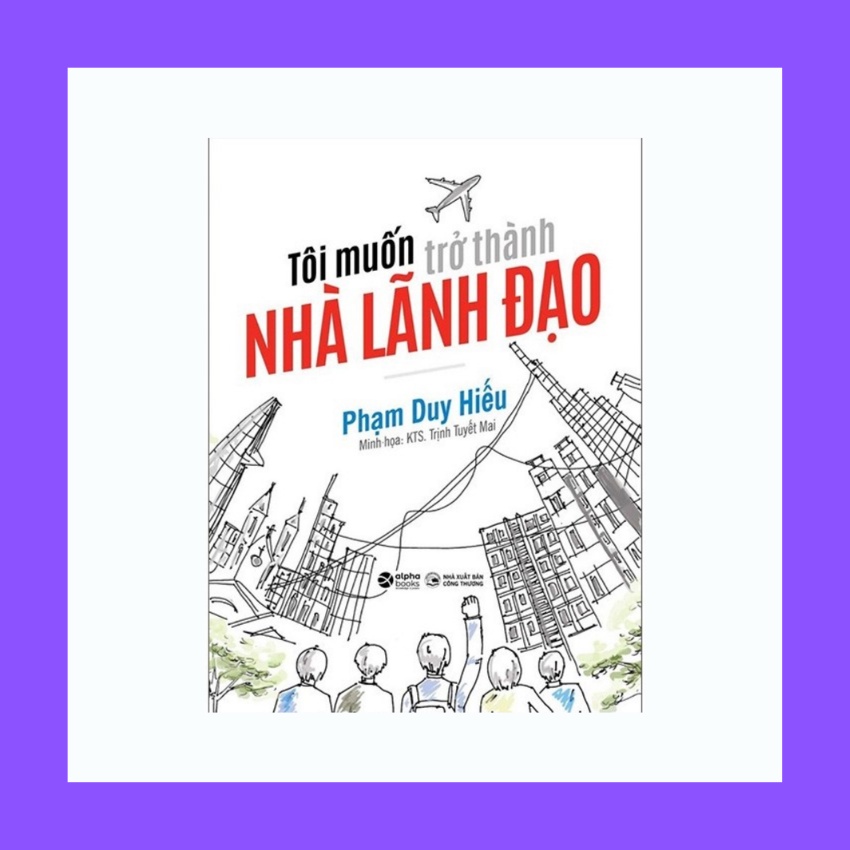 Sách - Tôi Muốn Trở Thành Nhà Lãnh Đạo