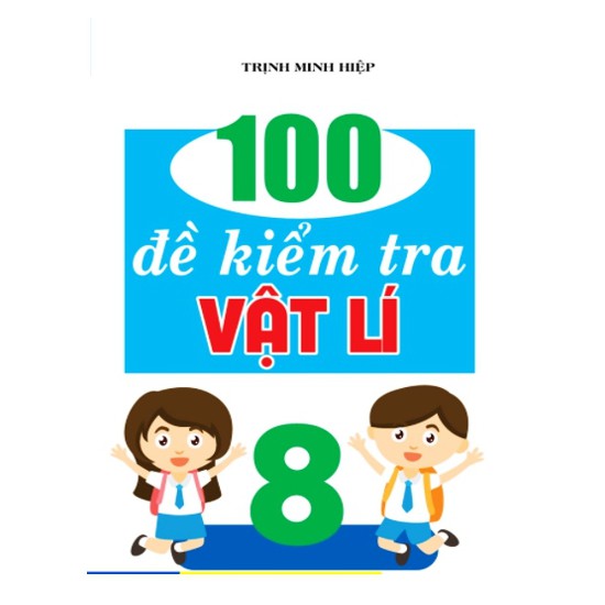 Sách - 100 Đề Kiểm Tra Vật Lý 8