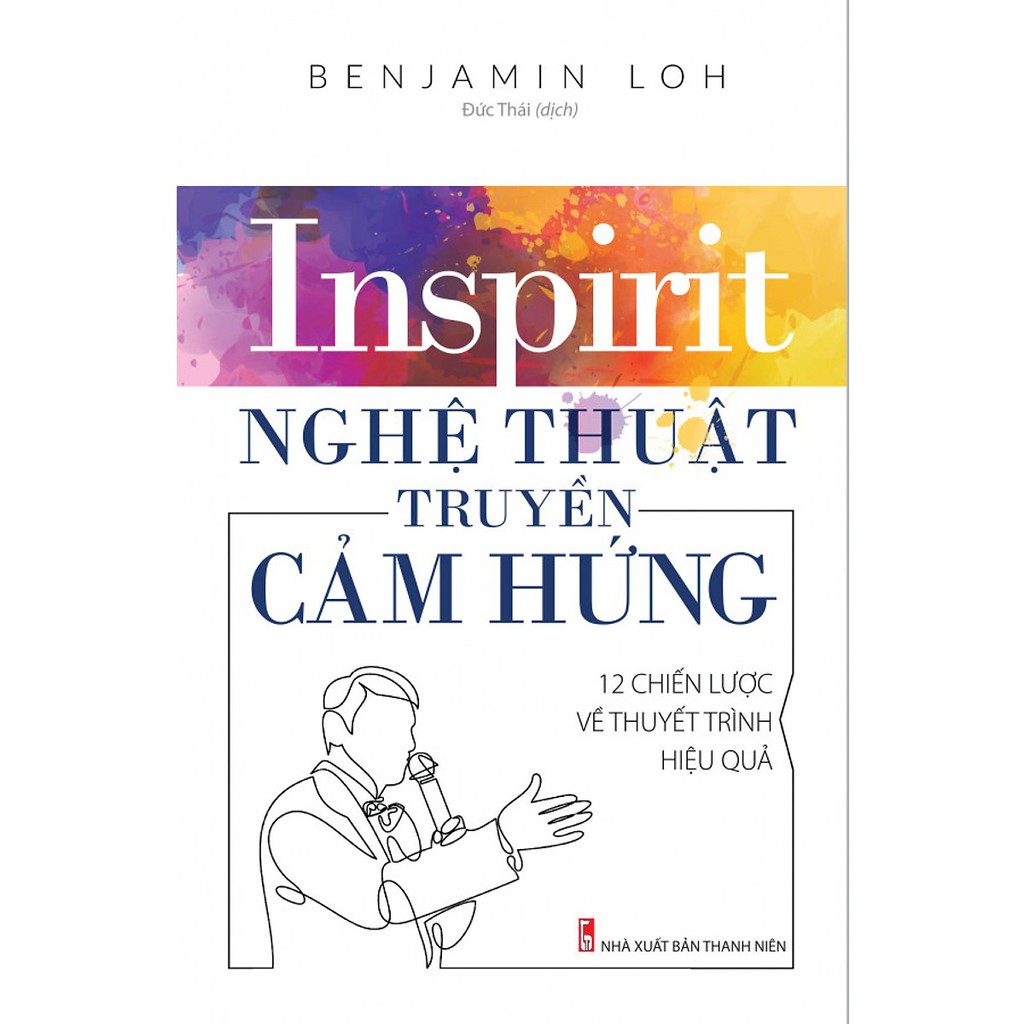 [ Sách ] Inspirit -Nghệ Thuật Truyền Cảm Hứng - 12 Chiến Lược Về Thuyết Trình Hiệu Quả - Benjamin Loh