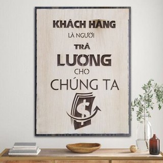 Tranh động lực Khách Hàng Là Người Trả Lương Cho Chúng Ta treo tường trang trí phòng làm việc, tranh gỗ decor home