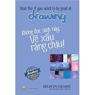 Sách Amateur Giỏi Như Chuyên Nghiệp Không Đọc Sách Này, Vẽ Xấu Ráng Chịu!