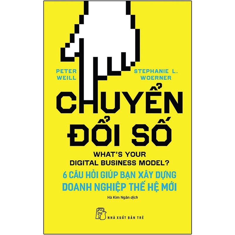 Sách - Chuyển Đổi Số - 6 Câu Hỏi Giúp Bạn Xây Dựng Doanh Nghiệp Thế Hệ Mới