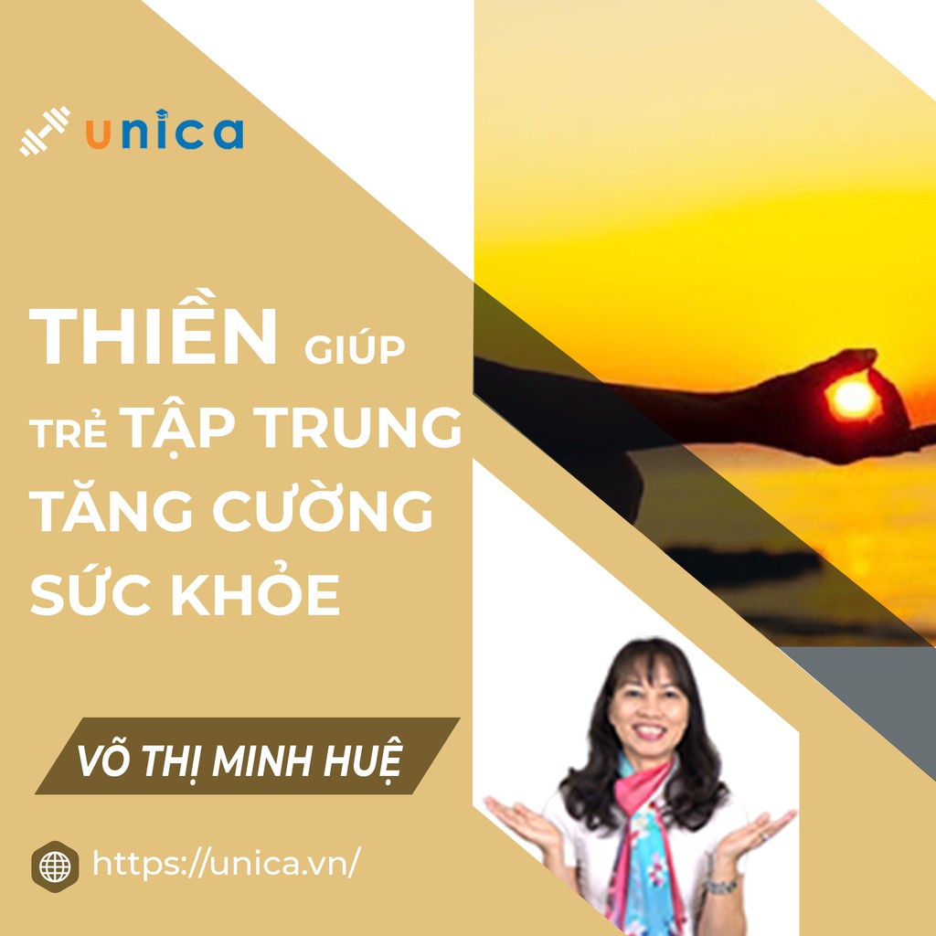 Khóa học Ứng dụng thiền giúp trẻ tập trung và tăng cường sức khỏe , GV Võ Thị Minh Huệ UNICA.VN