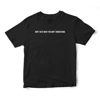 Áo thun unisex in quote Don't hate what you don't understand