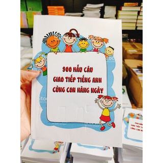 Bộ đẹp - - 900 câu giao tiếp tiếng anh cùng con hàng ngày