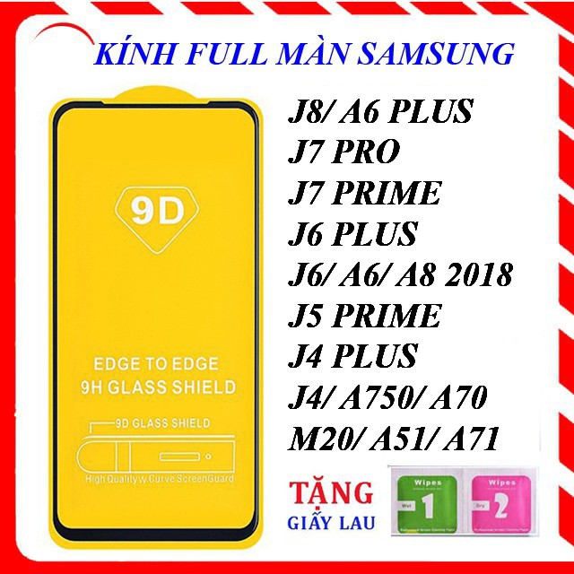 KÍNH CƯỜNG LỰC FULL MÀN 9D SAMSUNG J8/A6 PLUS/J6 PLUS/J6/J4 PLUS/J4/J7 PRIME/J7 PRO/M20/J5 PRIME/A51/A70/A71/A750