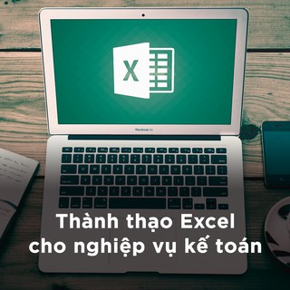 [Voucher - Khóa học Online] Thành thạo Excel cho nghiệp vụ kế toán [Toàn Quốc]