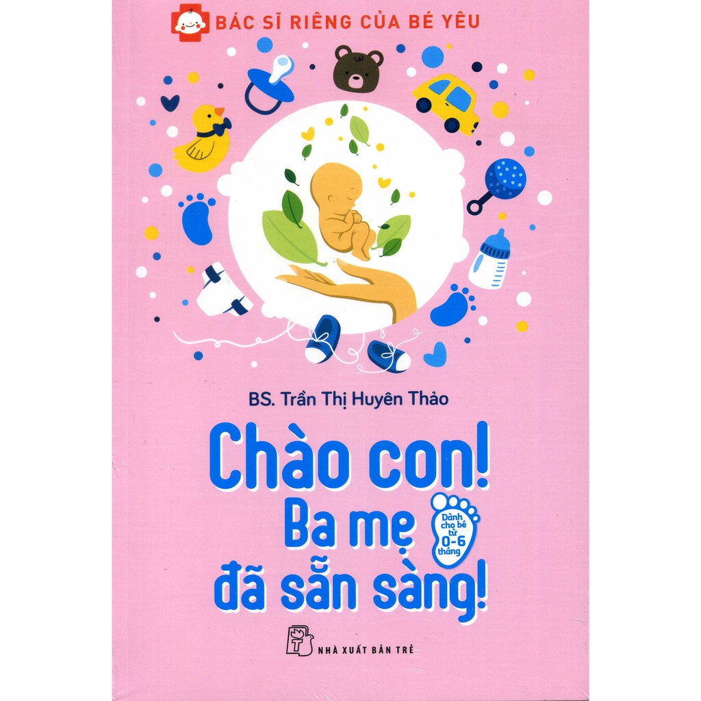 Sách Combo Chào con ba mẹ đã sẵn sàng, Bước đệm vững chắc vào đời - BS Trần Thị Huyên Thảo | WebRaoVat - webraovat.net.vn