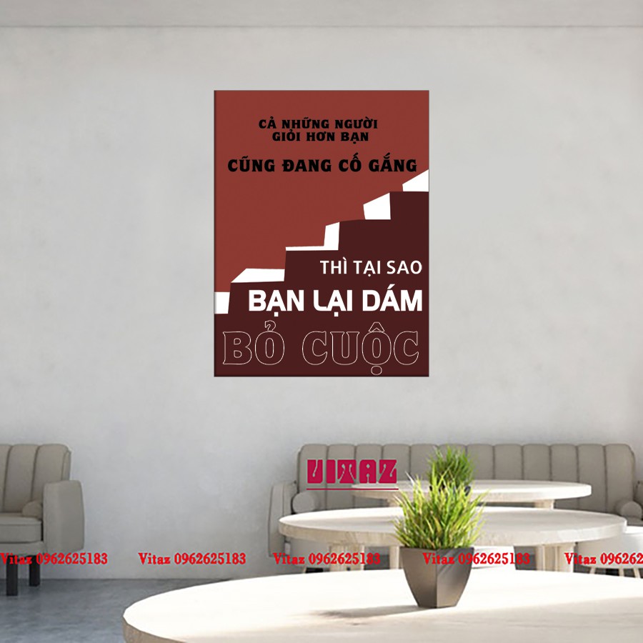 Tranh slogan '' NHỮNG NGƯỜI GIỎI HƠN BẠN CŨNG ĐANG CỐ GẮNG VẬY TẠI SAO BẠN LẠI DÁM BỎ CUỘC''