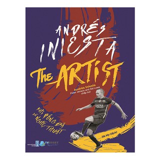 Sách  Khi Bóng Đá Là Nghệ Thuật - Andrés Iniesta The Artis - Tặng 01
