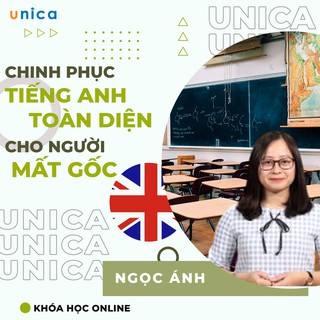 Khóa học Lộ trình chinh phục TIẾNG ANH CHO NGƯỜI MẤT GỐC GV Ngọc Ánh UNICA