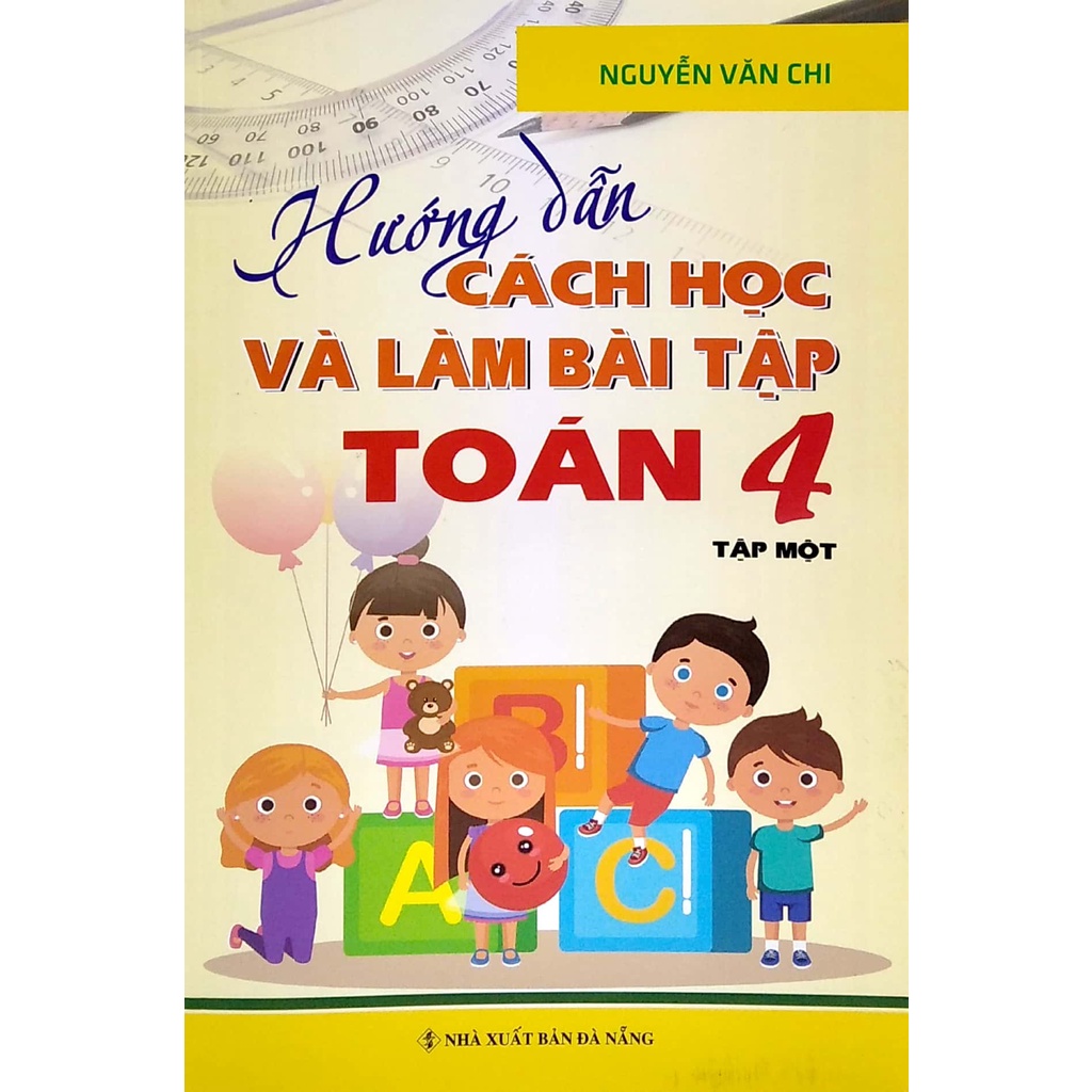 Sách Hướng Dẫn Cách Học Và Làm Bài Tập Toán 4 - Tập 1