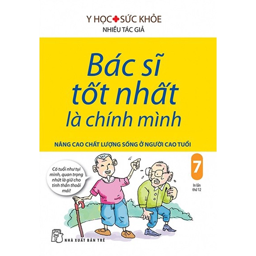 Sách - Bác Sĩ Tốt Nhất Là Chính Mình - Tập 7: Nâng Cao Chất Lượng Sống Ở Người Cao Tuổi