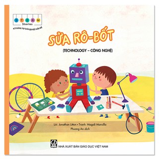 Sách - Sửa Rô-Bốt - Technology - Công Nghệ (Thuộc bộ STEAM Stories – Kỹ Năng Tự Giải Quyết Vấn Đề)
