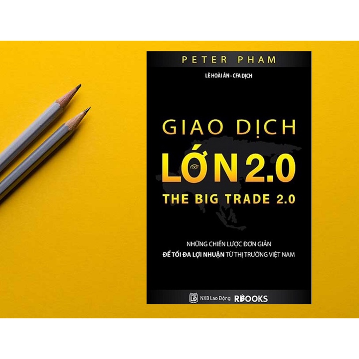 Sách - Giao Dịch Lớn 2.0 - Những Chiến Lược Đơn Giản Để Tối Da Lợi Nhuận Từ Thị Trường Việt Nam