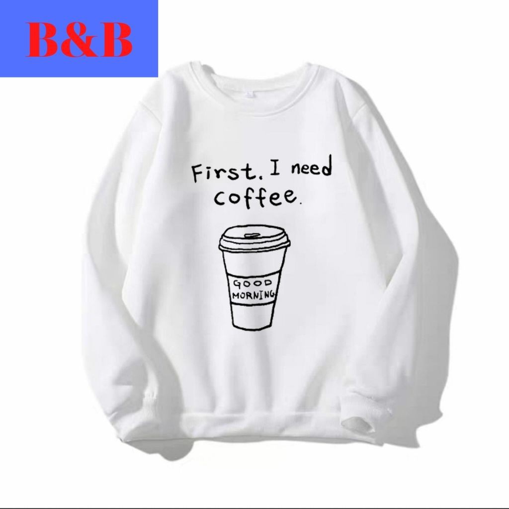 [FREESHIP_99K] Áo Sweater I Need Coffee Màu Trắng Chất Vải Nỉ Bông Mềm Mại Form Nam Nữ Mặt Đều Đẹp