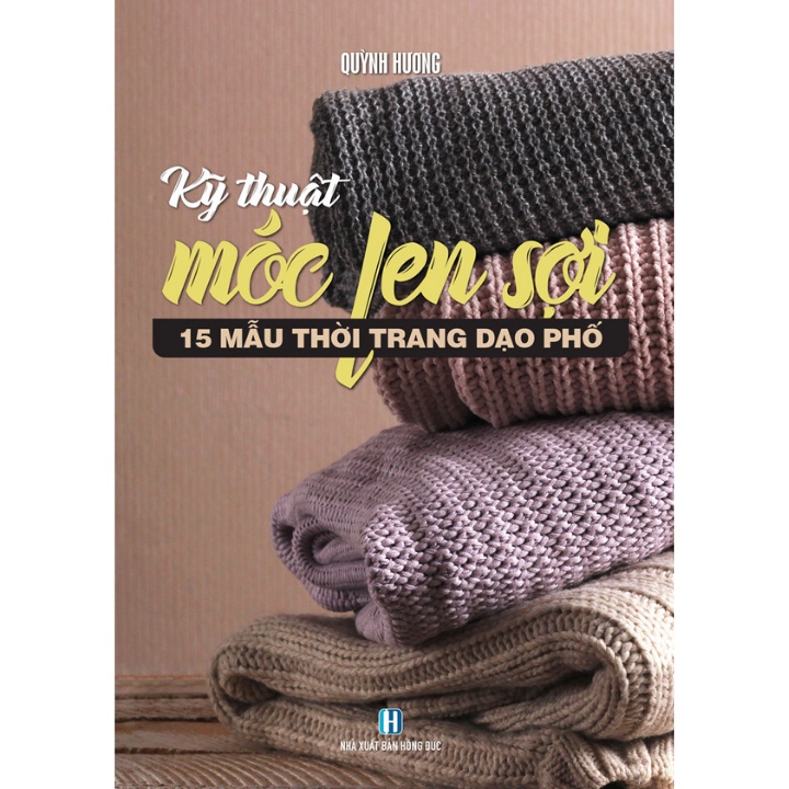 Sách - Kỹ Thuật Móc Len Sợi - 15 Mẫu Thời Trang Dạo Phố