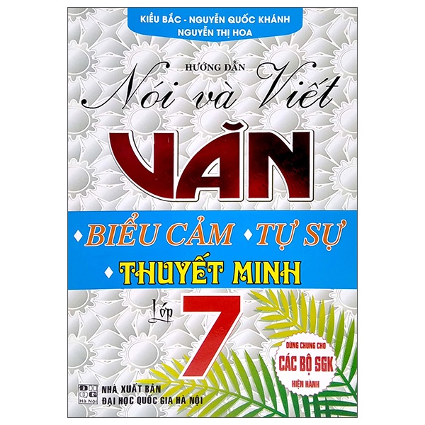 Sách Hướng Dẫn Nói Và Viết Văn - Biểu Cảm, Tự Sự, Thuyết Minh Lớp 7 (Dùng Chung Cho Các Bộ SGK Hiện Hành)