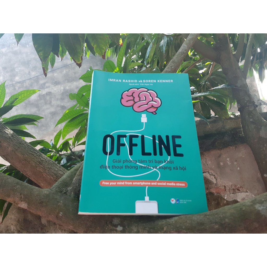 Sách - Offline Giải Phóng Tâm Trí Bạn Khỏi Điện Thoại Thông Minh Và Mạng Xã Hội