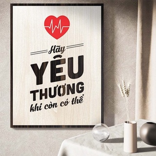 Tranh gỗ decor truyền cảm hứng "Hãy yêu thương khi còn có thể"