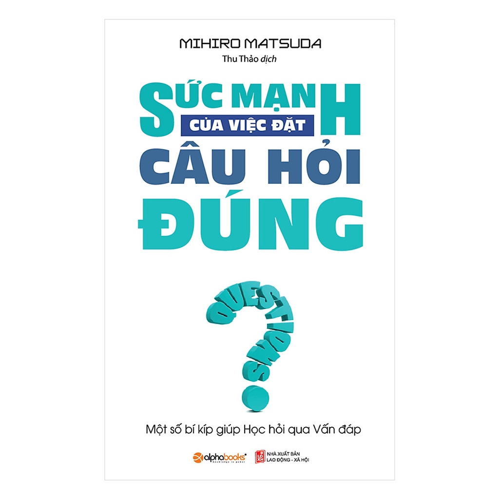Sách - Sức Mạnh Của Việc Đặt Câu Hỏi Đúng