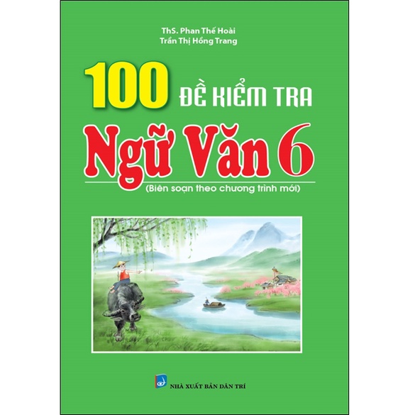 Sách - 100 Đề Kiểm Tra Ngữ Văn 6 (Biên Soạn Theo Chương Trình Mới)