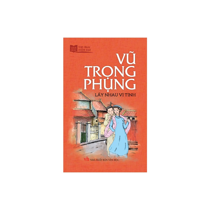 Sách Văn Học - Vũ Trọng Phụng - Lấy nhau vì tình - khổ nhỏ