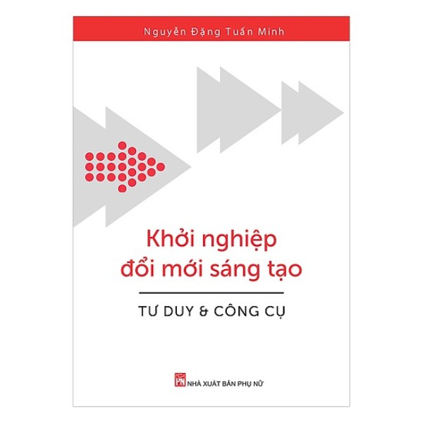 Sách - Khởi Nghiệp Đổi Mới Sáng Tạo - Tư Duy và Công Cụ