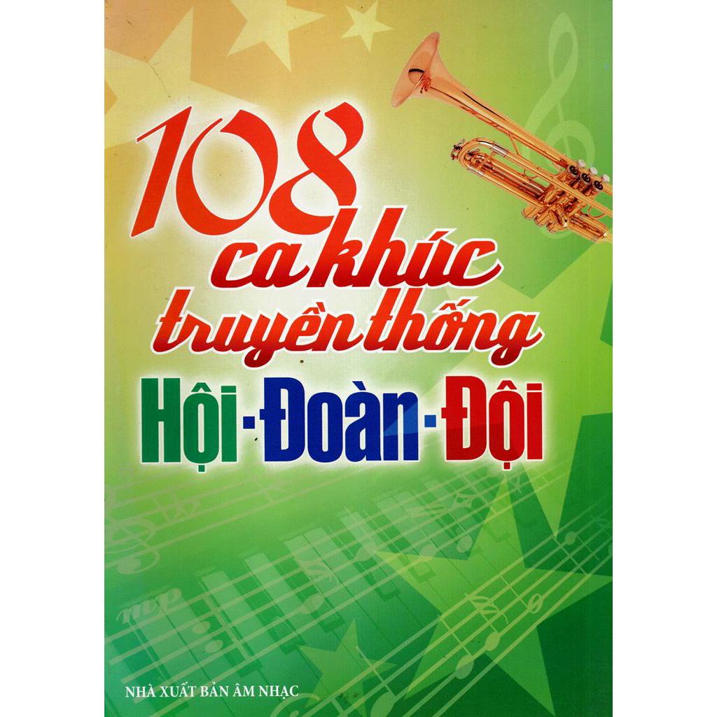 Sách - 108 Ca Khúc Truyền Thống Hội - Đoàn - Đội (Không CD)