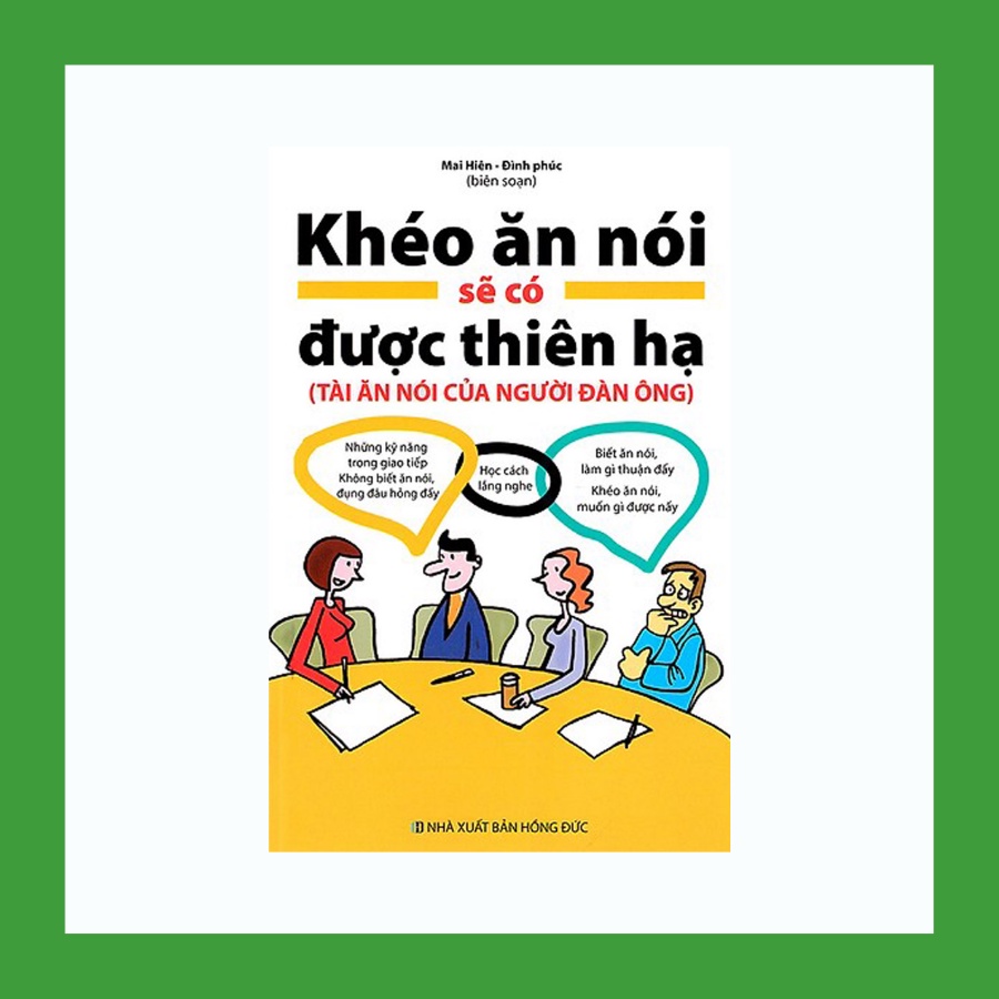 Sách - Khéo Ăn Nói Sẽ Có Được Thiên Hạ ( Tài Ăn Nói Của Người Đàn Ông )