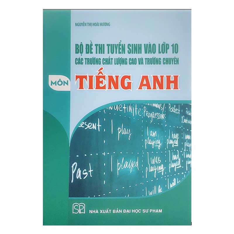 Sách - Bộ Đề Thi Tuyển Sinh Vào Lớp 10 Các Trường Chất Lượng Cao Và Trường Chuyên Môn Tiếng Anh